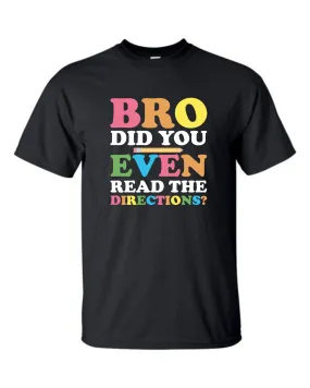 Bro Did You Even Read The Directions? - Sassy Teacher Shirt