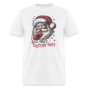 Santa Says You Ain't Gettin' Shit (Naughty Christmas) T-Shirt