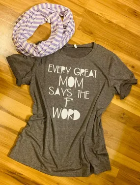 T-shirt { Every good mom saids the F word } Other sizes available for $19.99